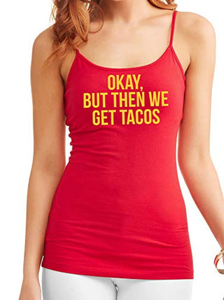 Knaughty Knickers Okay But Then We Get Tacos Funny Flirty Slutty Red Camisole