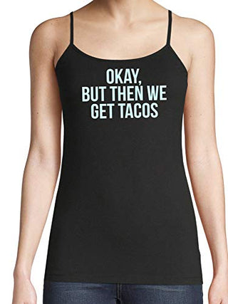 Knaughty Knickers Okay But Then We Get Tacos Funny Flirty Slutty Black Camisole