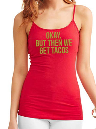 Knaughty Knickers Okay But Then We Get Tacos Funny Flirty Slutty Red Camisole