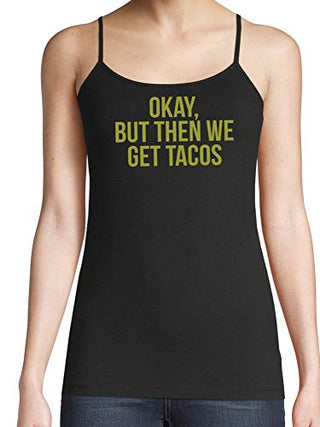 Knaughty Knickers Okay But Then We Get Tacos Funny Flirty Slutty Black Camisole