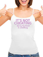 Knaughty Knickers Its Not Cheating If My Husband Watches White Camisole Tank Top