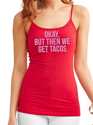 Knaughty Knickers Okay But Then We Get Tacos Funny Flirty Slutty Red Camisole