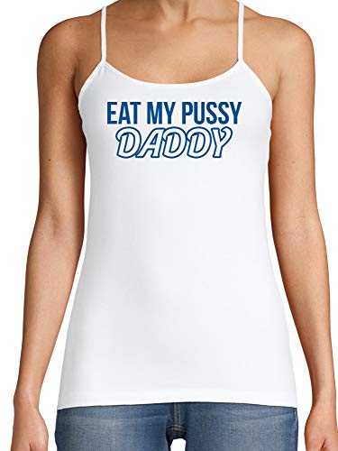 Knaughty Knickers Eat My Pussy Daddy Oral Sex Lick Me White Camisole Tank Top