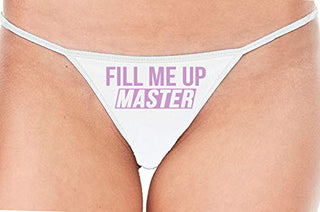 Knaughty Knickers Fill Me Up Master Give Me Big Cock White String Thong Panty