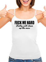 Knaughty Knickers Fuck Me Hard Hubby Will Clean Up Mess White Camisole Tank Top