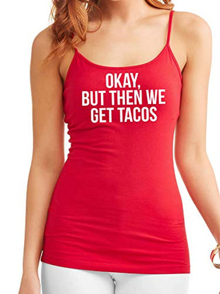 Knaughty Knickers Okay But Then We Get Tacos Funny Flirty Slutty Red Camisole