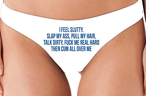 Knaughty Knickers I Feel Slutty Pull My Hair Talk Dirty Fuck Cum White Thong