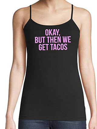 Knaughty Knickers Okay But Then We Get Tacos Funny Flirty Slutty Black Camisole